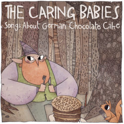 The Caring Babies - Songs About German Chocolate Cake 7"